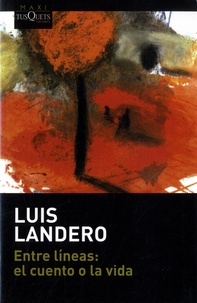 Luis Landero - Entre lineas: el cuento o la vida.