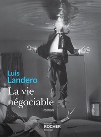 Luis Landero - La vie négociable.