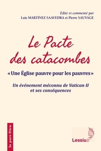 Luis Martinez Saavedra et Pierre Sauvage - Le pacte des catacombes - "Une Eglise pauvre pour les pauvres" - Un événement méconnu de Vatican II et ses conséquences.