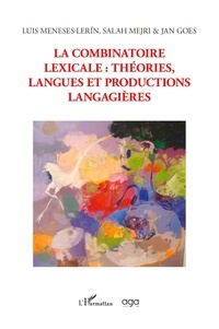 Luis Meneses-Lerin et Salah Mejri - La combinatoire lexicale : théories, langues et productions langagières.
