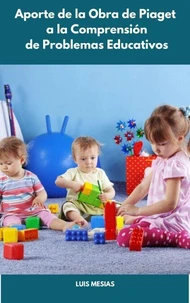 Aporte de la Obra de Piaget a la Comprensión de Problemas Educativos