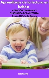  Luis Mesías - Aprendizaje de la lectura en bebés: ATENCIÓN TEMPRANA Y ENSEÑANZA DE LA LECTURA. Según El Método Doman.