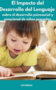  Luis Mesías - El Impacto del Desarrollo del Lenguaje sobre el desarrollo psicosocial y emocional de niños pequeños.