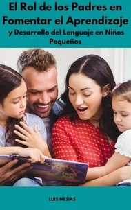  Luis Mesías - El Rol de los Padres en Fomentar el Aprendizaje y Desarrollo del Lenguaje en Niños Pequeños.