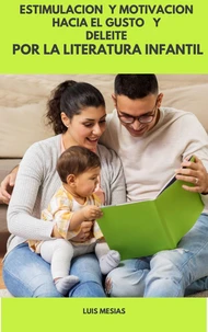 Estimulación y Motivación Hacia el Gusto y  Deleite por la Literatura Infantil