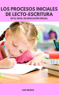  Luis Mesías - Los Procesos Iniciales de Lecto-Escritura En el Nivel de Educación Inicial.