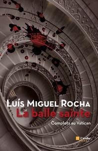Luis Miguel Rocha - Complots au Vatican Tome 2 : La balle sainte.