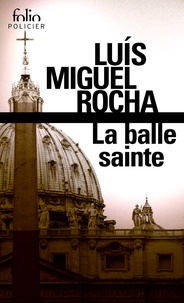 Luís Miguel Rocha - La balle sainte - Complots au Vatican.