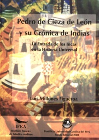 Luis Millones Figueroa - Pedro de Cieza de León y la Crónica de Indias - La entrada de los Incas en la Historia Universal.