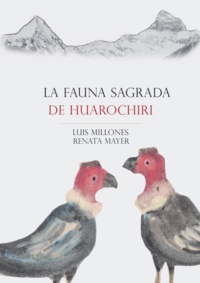 Luis Millones et Renata Mayer - La fauna sagrada de Huarochirí.