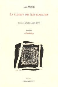 Luis Mizón et Jean-Michel Marchetti - La rumeur des îles blanches - Suivi de Grand Erg.