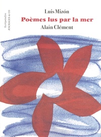 Luis Mizón et Alain Clément - Poèmes lus par la mer.