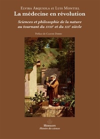 Luis Montiel et Elvire Arquiola - La médecine en révolution - Sciences et philosophie de la nature au tournant du XVIIIe et du XIXe siècle.