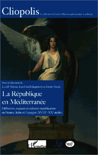 La République en Méditerranée. Diffusions, espaces et cultures républicaines en France, Italie et Espagne (XVIIIe-XXe siècles)