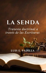 La senda, travesia doctrinal a traves de las Escrituras