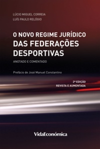 Luís Paulo Relógio et Lúcio Miguel Correia - O Novo Regime Jurídico das Federações Desportivas - 2ª Edição - Anotado e comentado.