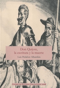 Luis Peñalver Alhambra - Don Quijote, la escritura y la muerte.