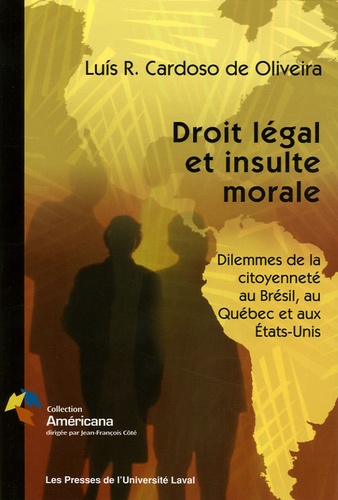 Luis-R Cardoso de Oliviera - Droit légal et insulte morale - Dilemmes de la citoyenneté au Brésil, au Québec et aux Etats-Unis.