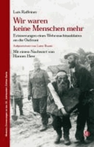Luis Raffeiner et Luise Ruatti - Wir waren keine Menschen mehr - Erinnerungen eines Wehrmachtssoldaten an die Ostfront.
