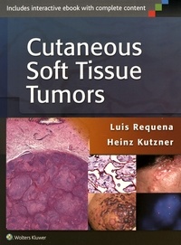 Luis Requena et Heinz Kutzner - Cutaneous Soft Tissue Tumors.