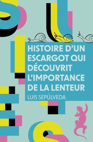Luis Sepulveda - Histoire d'un escargot qui découvrit l'importance de la lenteur.