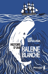 Luis Sepulveda - Histoire d'une baleine blanche.
