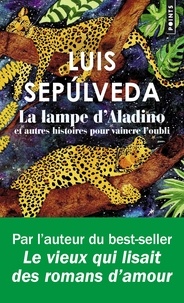 Luis Sepulveda - La lampe d'Aladino - Et autres histoires pour vaincre l'oubli.
