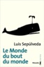 Luis Sepúlveda - Le monde du bout du monde.