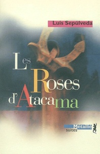 Luis Sepulveda - Les roses d'Atacama.
