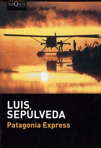 Luis Sepulveda - Patagonia Express.