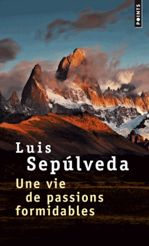 Luis Sepulveda - Une vie de passions formidables.