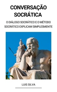  Luis Silva - Conversação Socrática  - O diálogo socrático e o método socrático explicam simplesmente.