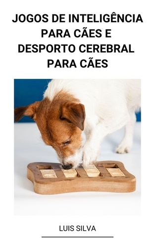  Luis Silva - Jogos de Inteligência Para Cães e Desporto Cerebral Para Cães.