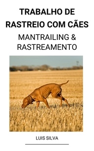  Luis Silva - Trabalho de rastreio com cães  (Mantrailing &amp; Rastreamento).