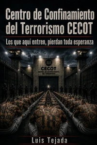 Centro de Confinamiento del Terrorismo CECOT Los que aquí entran, pierdan toda esperanza