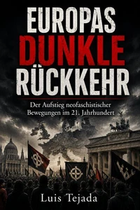 Europas dunkle Rückkehr Der Aufstieg neofaschistischer Bewegungen im 21. Jahrhundert