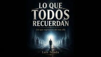 LO QUE TODOS RECUERDAN Los que regresaron del más allá