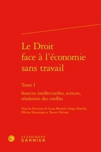 Luisa Brunori et Serge Dauchy - Le Droit face à l'économie sans travail - Tome 1, Sources intellectuelles, acteurs, résolution des conflits.