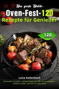 Das große Dutch-Oven-Fest – 120 Rezepte für Genießer