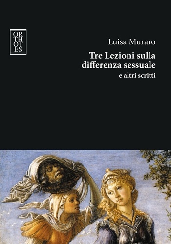 Luisa Muraro - Tre Lezioni sulla differenza sessuale e altri scritti.