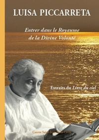 Luisa Piccarreta - Entrer dans le Royaume de la divine volonté - Extraits du Livre du ciel.