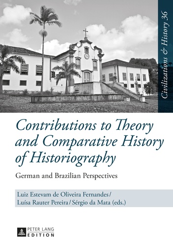 Luísa Rauter pereira et Luiz estevam de oliveira Fernandes - Contributions to Theory and Comparative History of Historiography - German and Brazilian Perspectives.