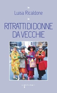 Luisa Ricaldone - Ritratti di donne da vecchie.