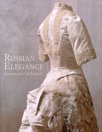 Luisa V. Yefimova et Tatyana S. Aleshina - Russian Elegance - Country and City Fashion from the 15th to the early 20th century.