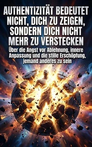 Authentizität bedeutet nicht, dich zu zeigen, sondern dich nicht mehr zu verstecken