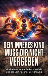 Dein inneres Kind muss dir nicht vergeben