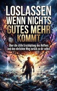 Loslassen wenn nichts Gutes mehr kommt