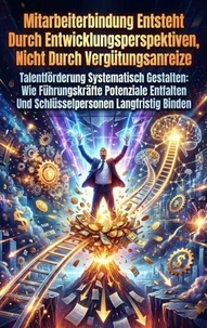 Mitarbeiterbindung Entsteht Durch Entwicklungsperspektiven, Nicht Durch Vergütungsanreize