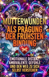 Mutterwunden Als Prägung Der Frühsten Bindung