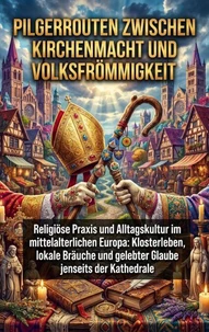 Pilgerrouten zwischen Kirchenmacht und Volksfrömmigkeit